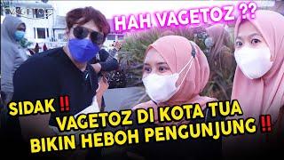 SIDAK ️️ VAGETOZ BIKIN HEBOH DI KOTA TUA️️DAN APA YANG TERJADI 