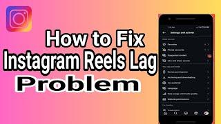 How to Fix Instagram Reels Lag Problem