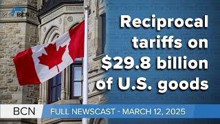 Canada imposes 25% retaliatory tariffs, Bank of Canada cuts interest| 3-12-25 | BCN