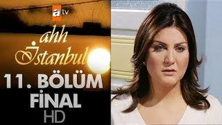 Ahh İstanbul 11. Bölüm - Final