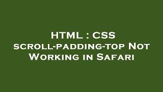 HTML : CSS scroll-padding-top Not Working in Safari