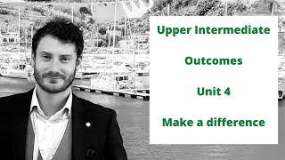 Upper Intermediate Outcomes Unit 4 (MAKE A DIFFERENCE)