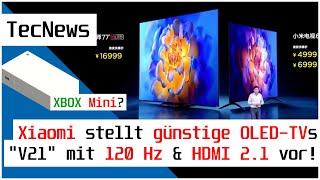 [NEWS] Xiaomi stellt günstige OLED-TVs "V21" mit 120 Hz & HDMI 2.1 vor! Kommt eine XBOX MINI? uvm.