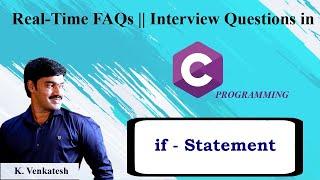 19. Technical Questions on if - Statement | C Interview Questions|C Real Time FAQs|Government Exams