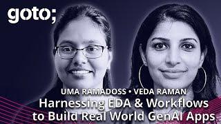 Harnessing EDA & Workflows to Build Real World GenAI Apps • Uma Ramadoss & Veda Raman • GOTO 2024