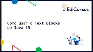 Com usar os Text Blocks do Java 15