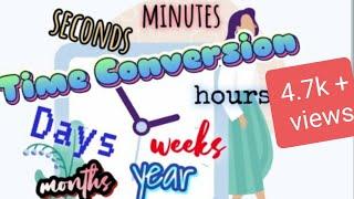 TIME CONVERSION | CONVERTING UNITS OF TIME | HOW TO CONVERT SECONDS, MINUTES, HOURS, DAYS, WEEKS