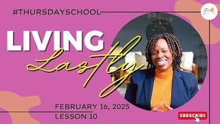 "Thursday School" February 16, 2025 Lesson 10-"Living Lastly"