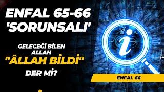 ALLAH GELECEĞİ BİLMİYOR MUYDU? Enfal 65-66 Çözümlemesi: ''Şimdi Allah Bildi''