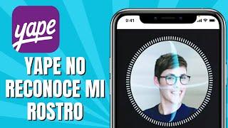 Yape No Reconoce Mi Rostro (SOLUCIÓN)