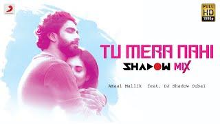 Tu Mera Nahi (Shadow Mix) - Amaal Mallik ft. DJ Shadow Dubai