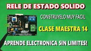 CLASE MAESTRA 14 APRENDE A CONSTRUIR UN RELE DE ESTADO SOLIDO ELECTRONICO PASO A PASO - MUY FACIL