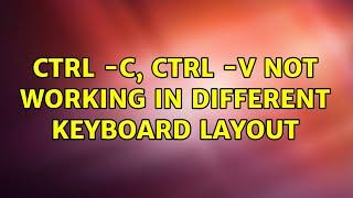 Ubuntu: Ctrl -C, Ctrl -V not working in different keyboard layout (2 Solutions!!)