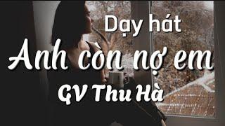 Dạy hát Anh còn nợ em. Tập giai điệu và mở khẩu hình. GV Thu Hà.