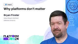 Why Platforms Don't Matter - Bryan Finster | PlatformCon 2024