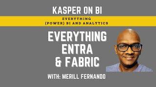 Everything Microsoft Entra & Fabric with Merill Fernando