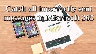 Catch all incorrectly sent messages in Microsoft 365