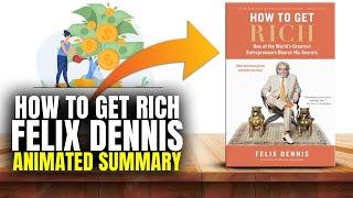 How To Get Rich Felix Dennis Animated Summary