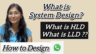 System Design? HLD? LLD? How to Design Whatsapp?