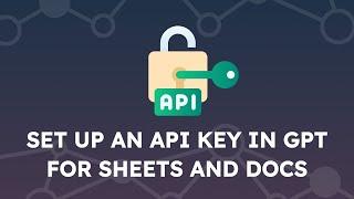 Set up your OpenAI API key in GPT for Sheets and Docs