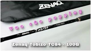 Zenaq Tobizo tc84 - 100g cần popping đỉnh nhất thế giới , vua của popping ( 2024 )