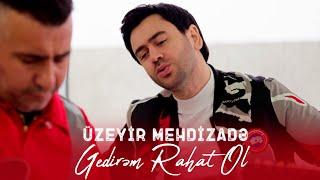 Uzeyir Mehdizade - Gedirem Rahat Ol 2024 (Yeni Klip) 4K