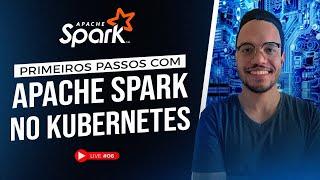 Primeiros Passos com Apache Spark no Kubernetes | Live#06