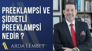 Preeklampsi (Gebelik Zehirlenmesi) ve Şiddetli Preeklampsi Nedir? | Prof. Dr. Arda Lembet