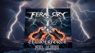 Feral Cry - Thunderforge | Full Album | Official Heavy Metal Video