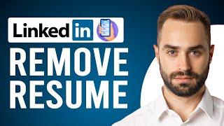 How to Remove Resume from LinkedIn App (Delete Your Current Resume from LinkedIn)