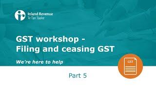 GST Workshop Part 5 of 5 | Filing and ceasing GST