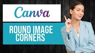 How to Round Image Corners in Canva (EASY Tutorial)