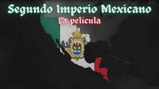 Segundo Imperio Mexicano || La Película