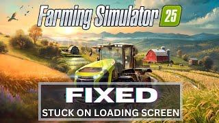 How to Fix Farming Simulator 25 Stuck On Loading Screen