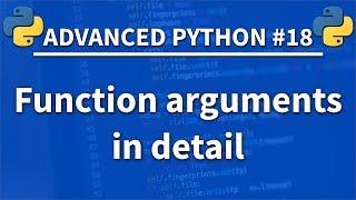 Function arguments in detail - Advanced Python 18 - Programming Tutorial