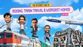 The Internet Said So | EP 223 | Boeing, Train Travel & Weirdest Homes