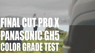 Panasonic GH5 Color Grade Test - Final Cut Pro X