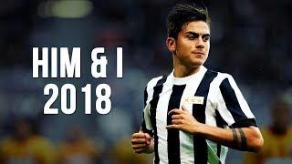 Paulo Dybala - Him & I | Skills & Goals | 2017/2018 HD