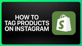 How To Tag Shopify Products On Instagram Tutorial