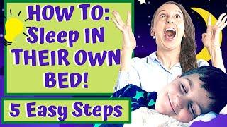 How to Get Your Child to Sleep in Their OWN BED! 5 Easy Steps!