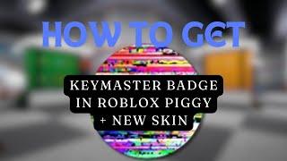 HOW TO GET KEYMASTER BADGE + NEW SKIN IN PIGGY   | LEGENDROBLOXIAN