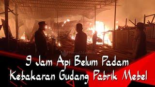 9 Jam 4pi Belum Padam, K3b4k4r4n Gudang Pabrik Mebel Saronggi Sumenep