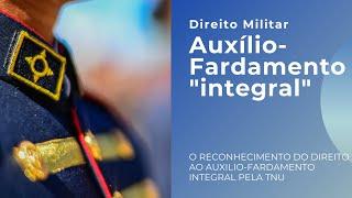 RECONHECIMENTO DE DIREITO DE AUXILIO FARDAMENTO INTEGRAL PELA TNU - Direito Militar