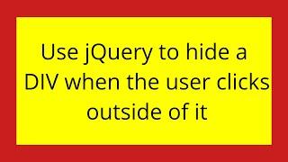 Use jQuery to hide a DIV when the user clicks outside of it