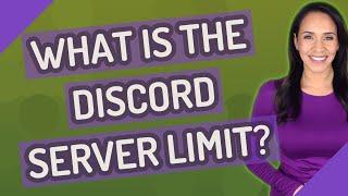 What is the discord server limit?