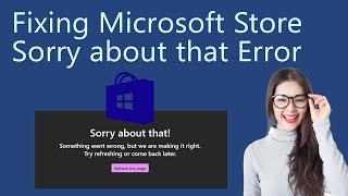 How to Fix Microsoft Store Sorry about that Error in Windows 11?