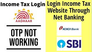 income tax aadhaar otp not working | login income tax through net banking | ICICI | SBI