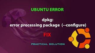 UBUNTU FIX:  dpkg: error processing package (--configure)