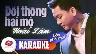 ĐỒI THÔNG HAI MỘ (KARAOKE BẢN PHỐI MỚI) - HOÀI LÂM || Tuổi thơ ngây bao nhiêu chuyện mưa nắng