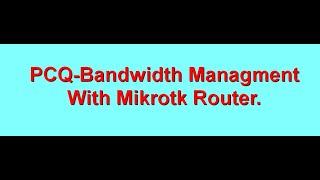 PCQ-Bandwidth management in mikrotik router.